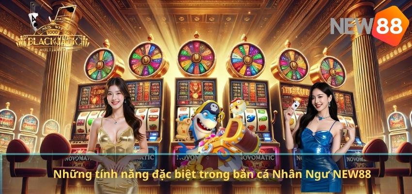 Bắn Cá Nhân Ngư NEW88 – Trải Nghiệm Săn Cá Đỉnh Cao Cho Game Thủ Những tính năng đặc biệt trong bắn cá Nhân Ngư NEW88
